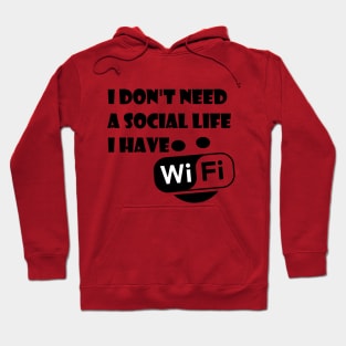 I Don't Need A Social Life I have Wifi Hoodie